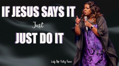 If Jesus Says It Just Do It - Lady Bishop Kathy Kiuna