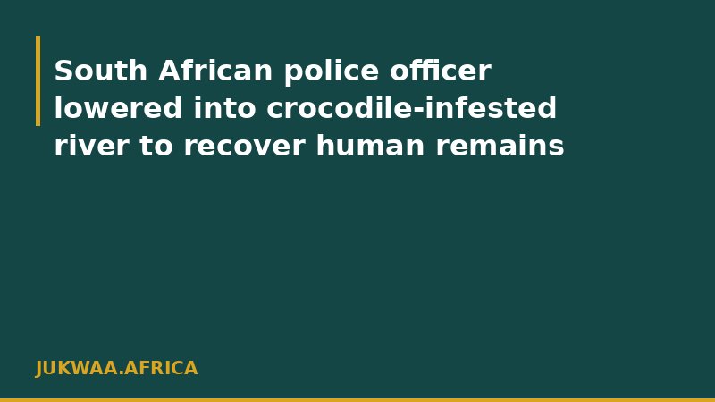 South African police officer lowered into crocodile-infested river to recover human remains