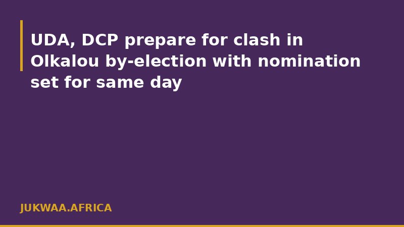 UDA, DCP prepare for clash in Olkalou by-election with nomination set for same day