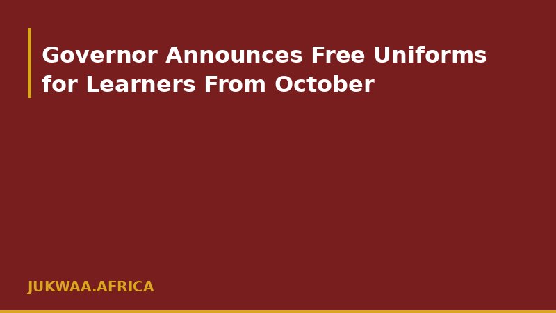 Governor Announces Free Uniforms for Learners From October