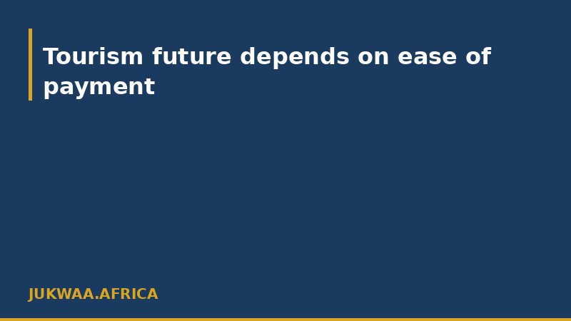 Tourism future depends on ease of payment