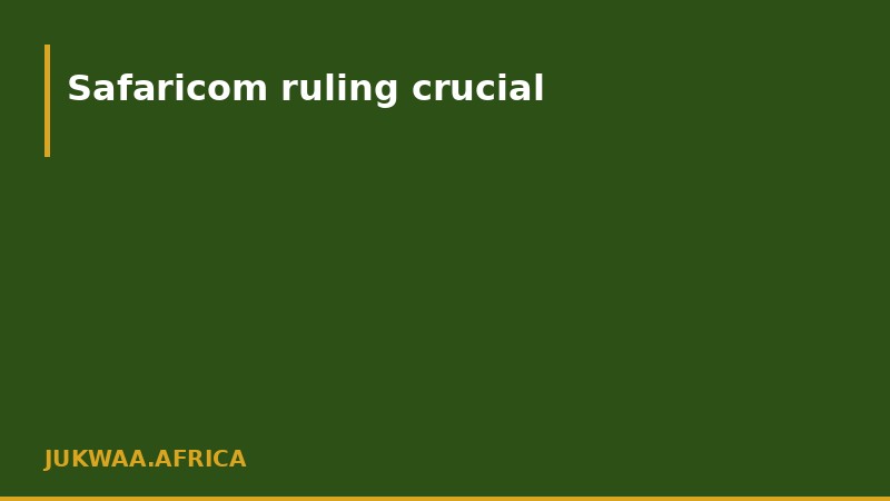 Safaricom ruling crucial