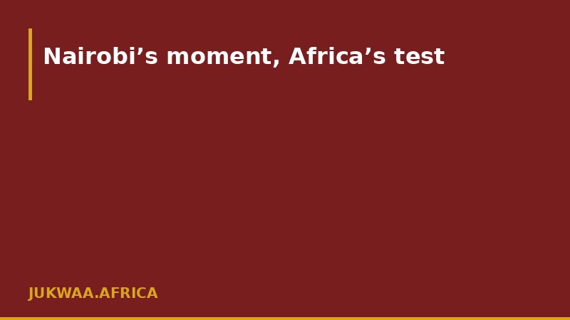 Nairobi’s moment, Africa’s test