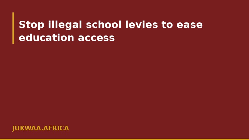 Stop illegal school levies to ease education access