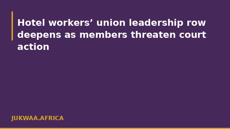 Hotel workers’ union leadership row deepens as members threaten court action