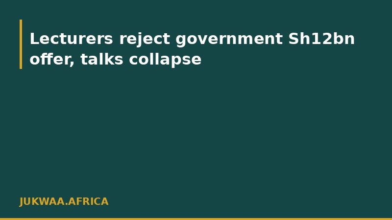 Lecturers reject government Sh12bn offer, talks collapse