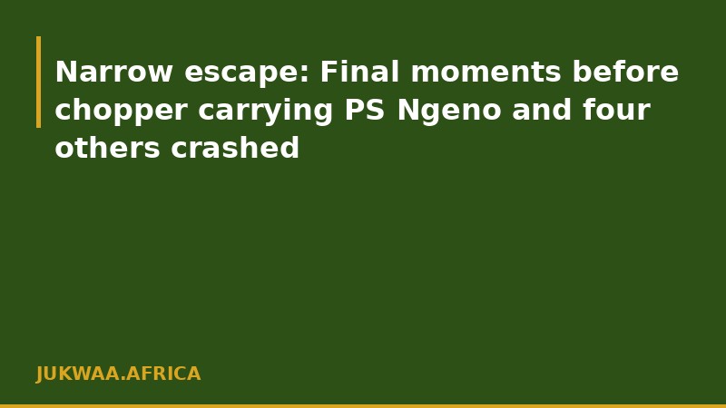 Narrow escape: Final moments before chopper carrying PS Ngeno and four others crashed