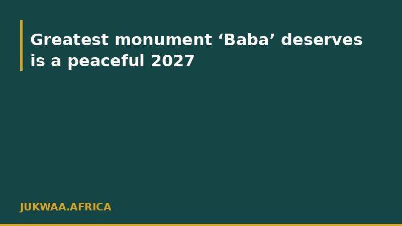 Greatest monument ‘Baba’ deserves is a peaceful 2027