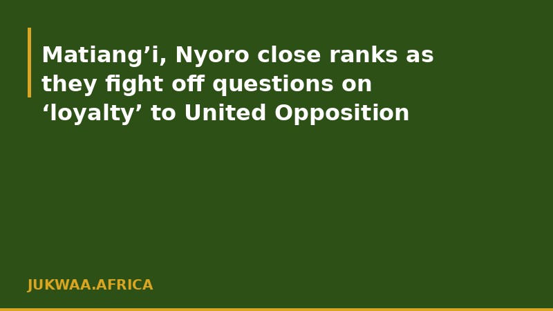 Matiang’i, Nyoro close ranks as they fight off questions on ‘loyalty’ to United Opposition