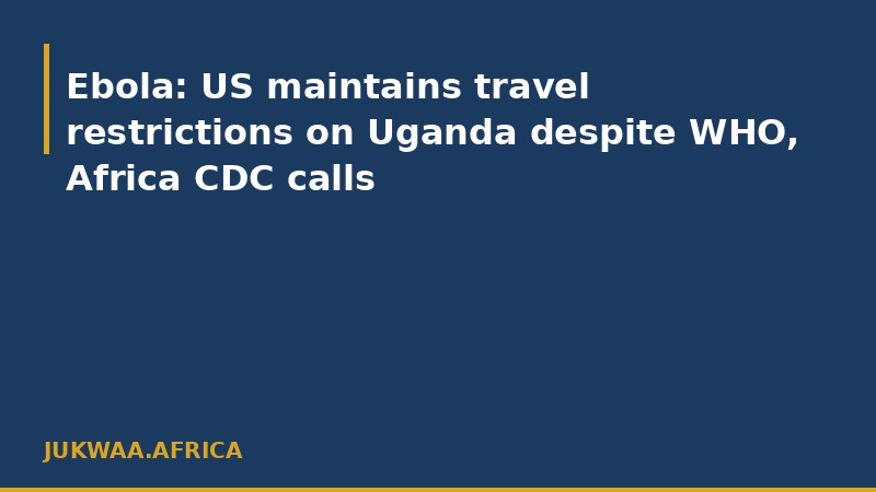Ebola: US maintains travel restrictions on Uganda despite WHO, Africa CDC calls