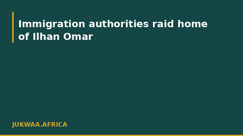 Immigration authorities raid home of Ilhan Omar
