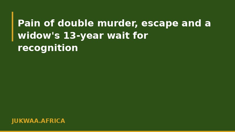 Pain of double murder, escape and a widow's 13-year wait for recognition