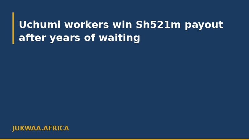 Uchumi workers win Sh521m payout after years of waiting