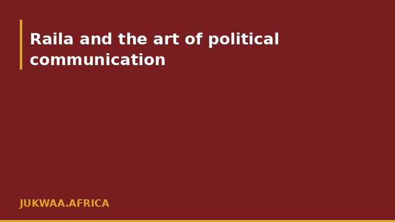 Raila and the art of political communication