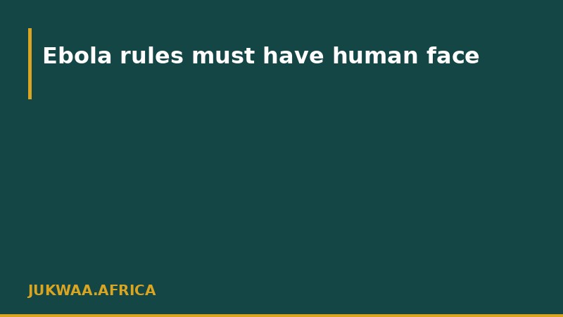 Ebola rules must have human face