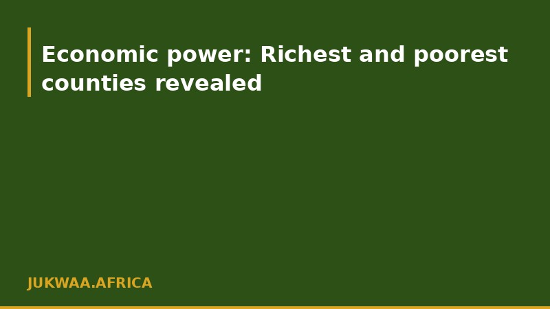Economic power: Richest and poorest counties revealed