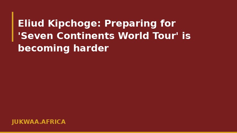 Eliud Kipchoge: Preparing for 'Seven Continents World Tour' is becoming harder