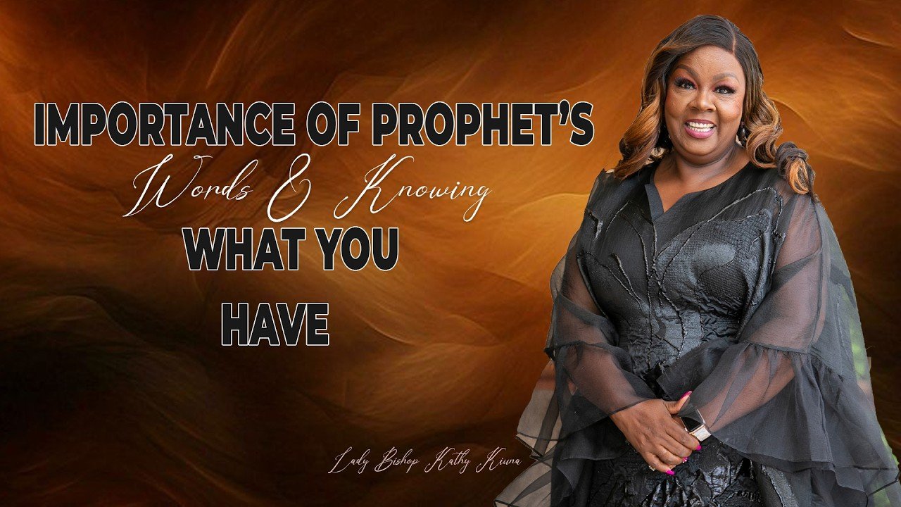 Importance Of Prophet's Word & Knowing What You Have_Lady Bishop Kathy Kiuna